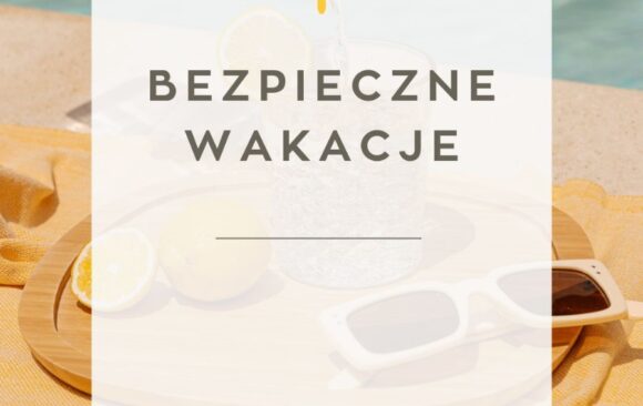 Bezpieczne wakacje – informacje dla rodziców