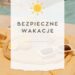 Bezpieczne wakacje – informacje dla rodziców